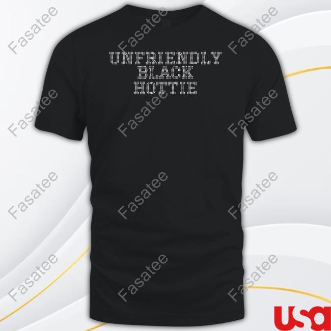 Unfriendly Black Hottie Tee Shirt