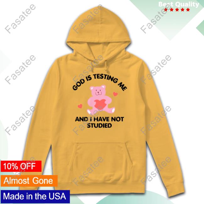 Nellies Print Studio Store God Is Testing Me And I Have Not Studied Bear Shirts