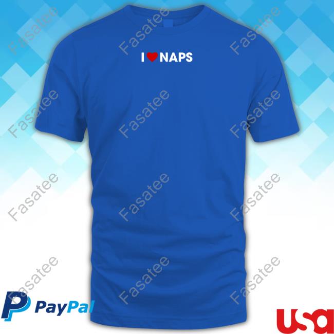 I Love Naps New Shirt Beautifulbastard Store I Love Naps