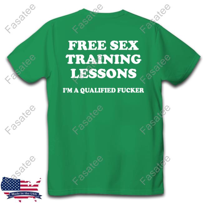 Wendeeluvz Free Sex Training Lessons I'm A Qualified Fucker T Shirt Free Sex Training Lessons I'm A Qualified Fucker Hoodie