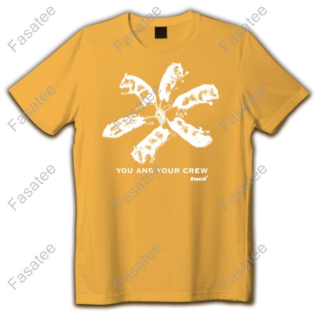 Fuct You And Your Crew Shirt
