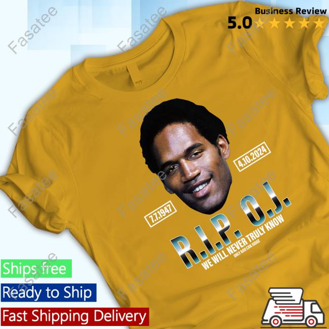 Official Rip Oj Simpson We Will Never Truly Know Only God Can Judge T Shirt