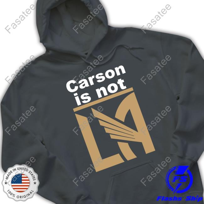 LAFC Carson Is Not LA Hooded Sweatshirt