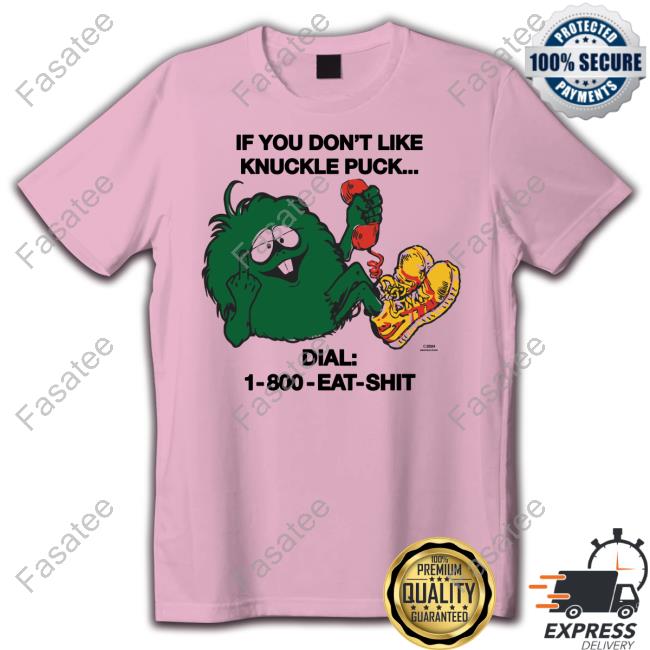Official Knucklepuckil Merch Shop If You Don't Like Knuckle Puck Dial-1-800-Eat-Shit T-Shirt