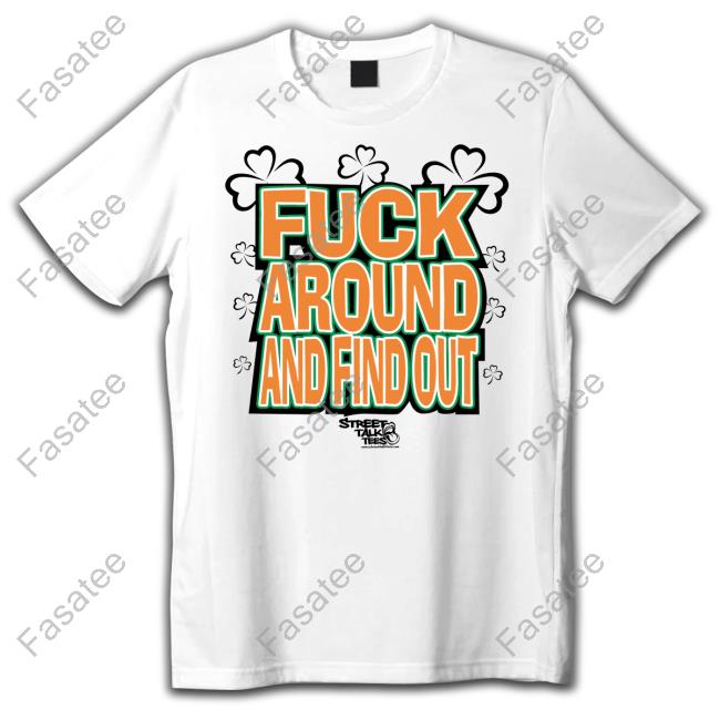 Streettalktees Store Fuck Around And Find Out Bitch It's St.Patrick's Day T-Shirt