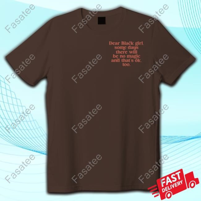 Dear Black Girl Some Days There Will Be No Magic And That's Ok Sweatshirt