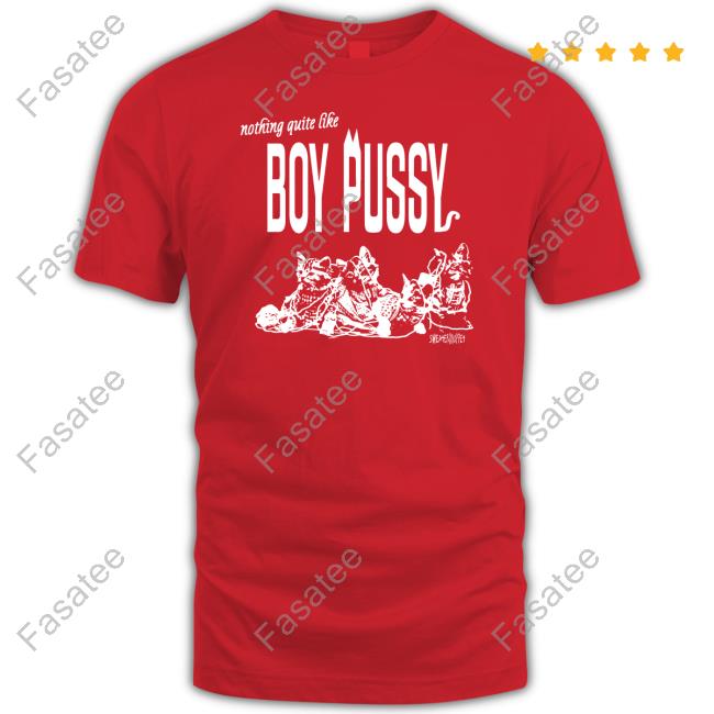 Nothing Quite Like Boy Pussy T Shirt Silas Denver