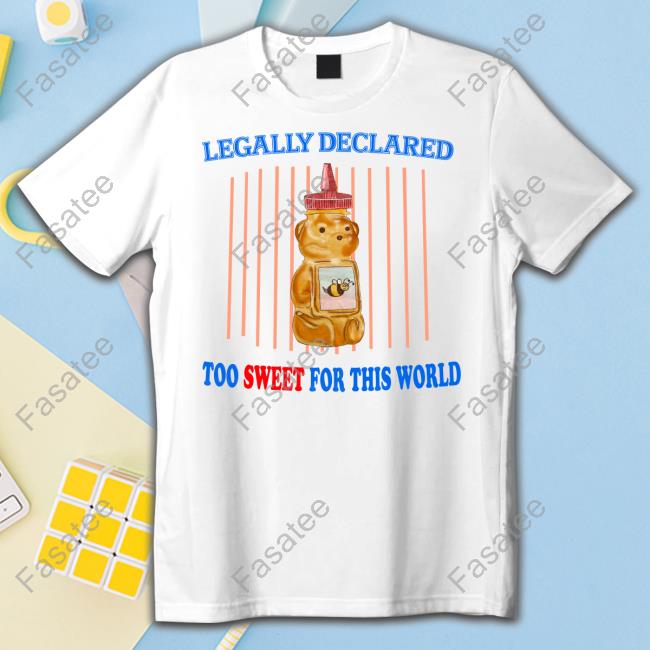 Official Legally Declared Too Sweet For This World Shirt