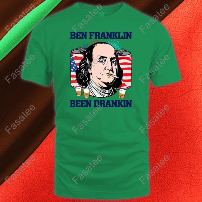 Shitheadsteve Ben Franklin Been Drankin Shirts