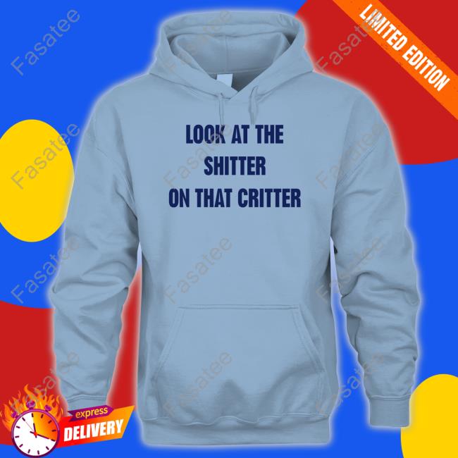 Look At Shitter On That Critter T Shirt Oldschoolhat Look At Shitter On That Critter Tank Top