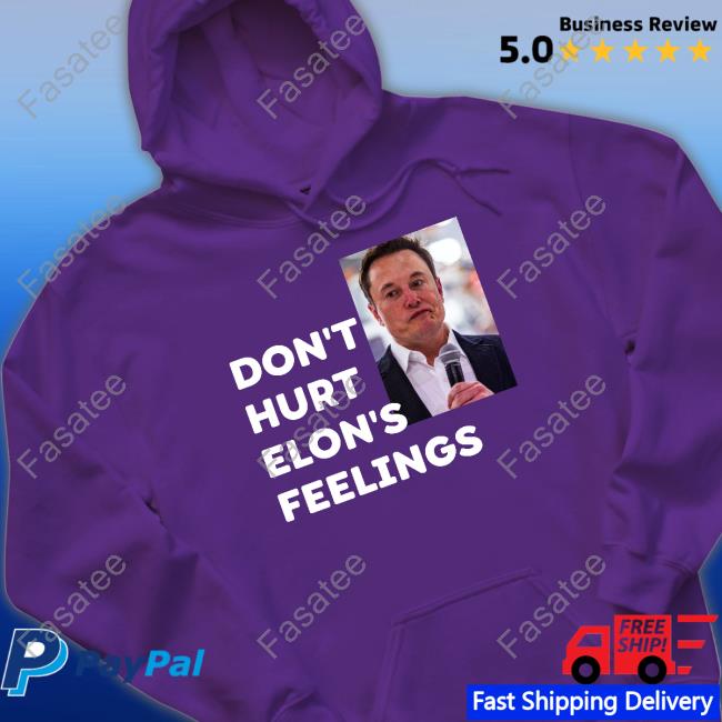 Don't Hurt Elon's Feelings Hooded Sweatshirt Don't Hurt Elon's Feelings Tee