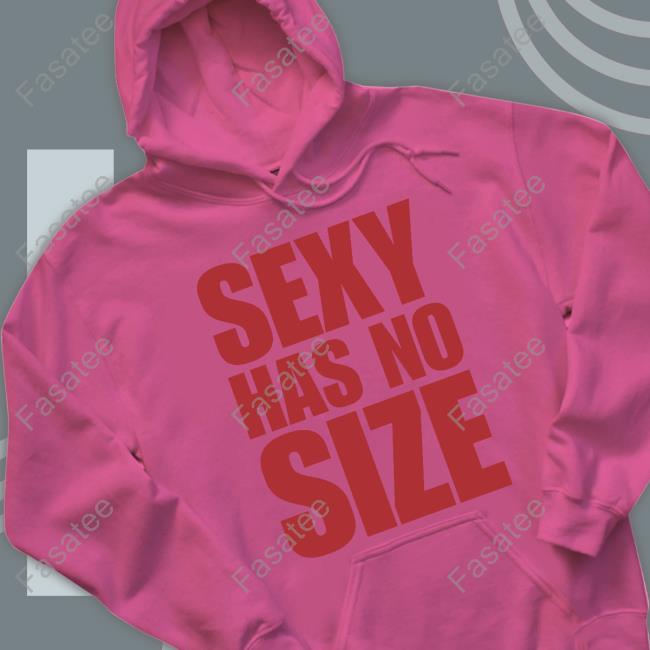 Fat Wearing Sexy Has No Size New Shirt Itsfatswag Sexy Has No Size New Shirt