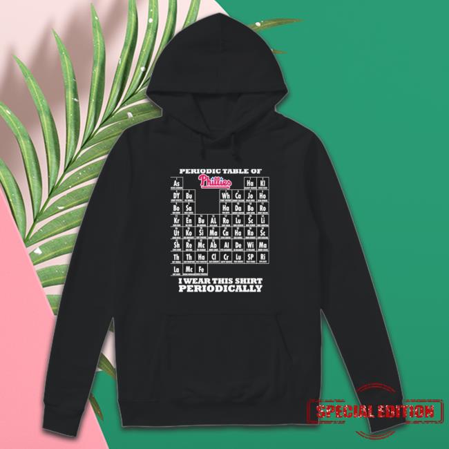 Periodic Table Of Philadelphia Phillies I Wear This Shirt Periodically shirt Periodic Table Of Philadelphia Phillies I Wear This Shirt Periodically Shirt