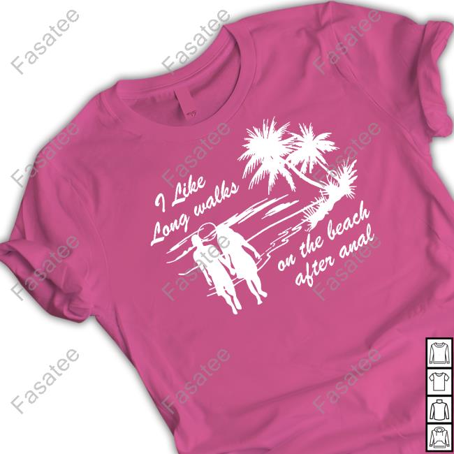 The Wonton Don I Like Long Walks On The Beach After Anal T-Shirt, Hoodie, Tank Top, Sweater And Long Sleeve T-Shirt