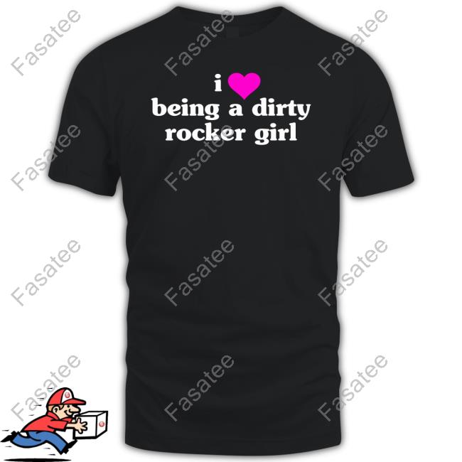 Vibe2k I Love Being A Dirty Rocker Girl Shirt