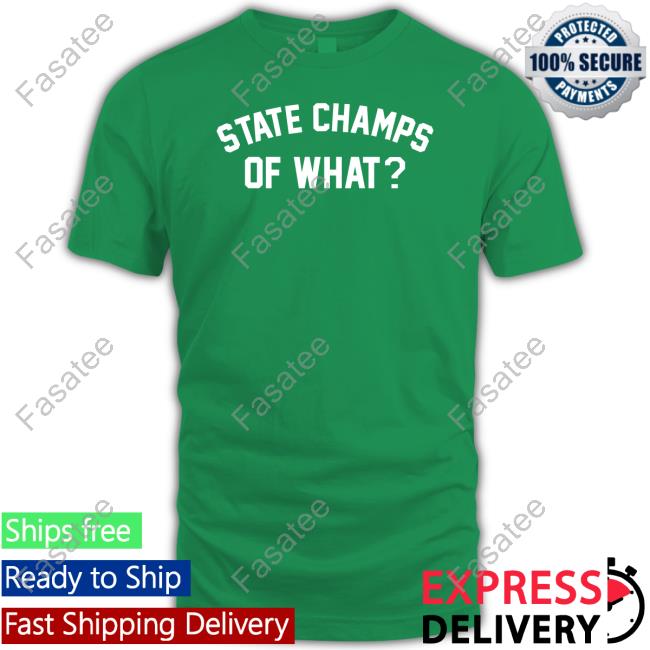 State Champs Of What T Shirt