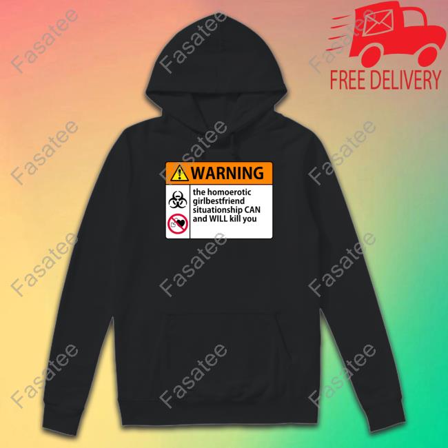 Shaunahightower Warning The Homoerotic Girlbestfriend Situationship Can And Will Kill You New Shirt