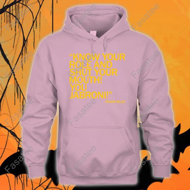 Know Your Role And Shut Your Mouth You Jabroni Shirt