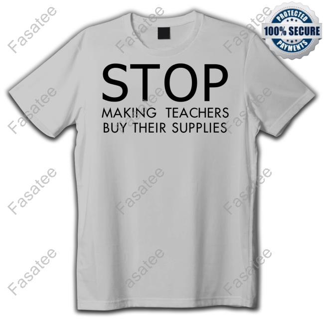 Stop Making Teachers Buy Their Supplies Official Shirt