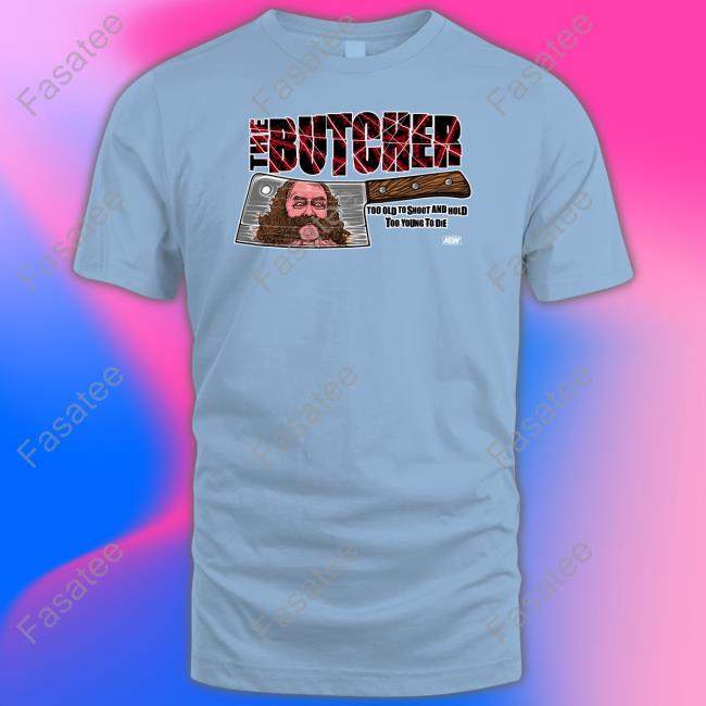 The Butcher Too Old To Shoot And Hold Too Young To Die Hoodie