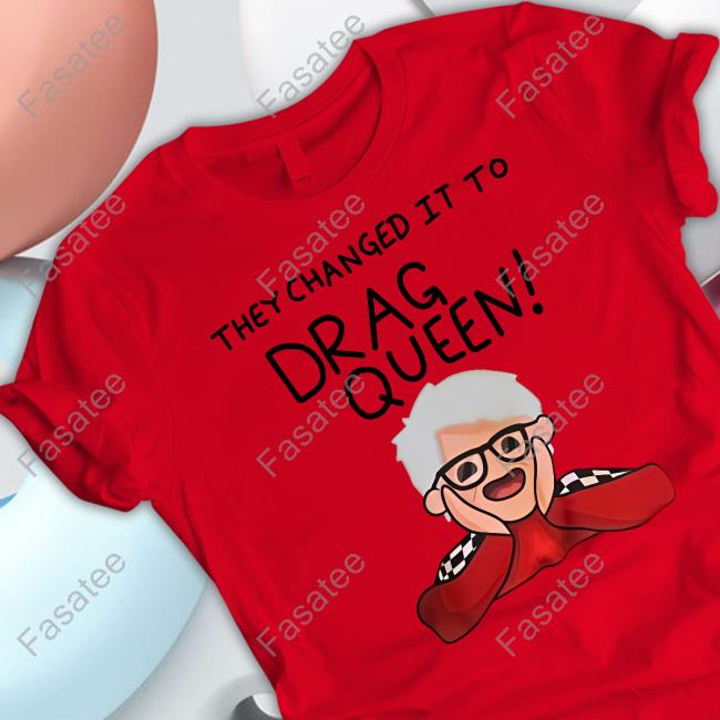 Haters Roast Uk Merch They Changed It To Drag Queen New Shirt They Changed It To Drag Queen Long Sleeve