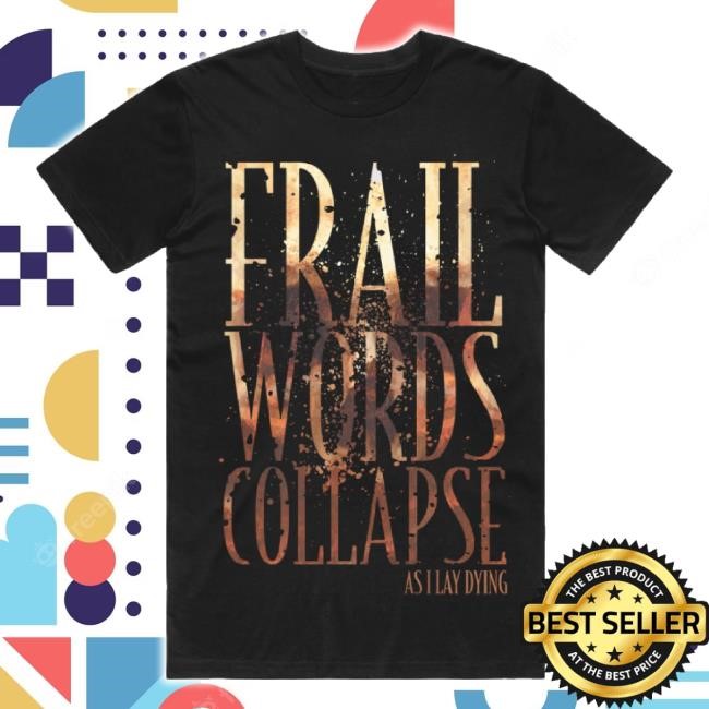 Original As I Lay Dying Merch Store Frail Words Collapse Classic Shirt As I Lay Dying Apparel Clothing Shop