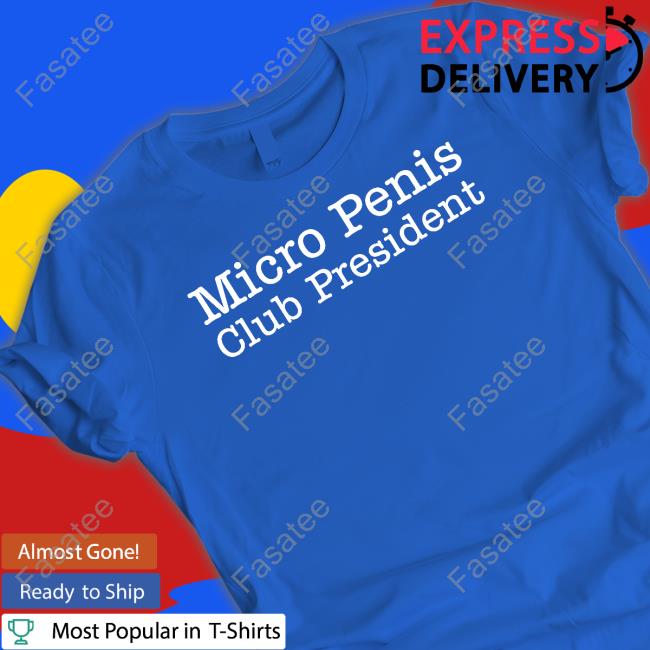 Shirtsthtgohard Micro Penis Club President Shirts