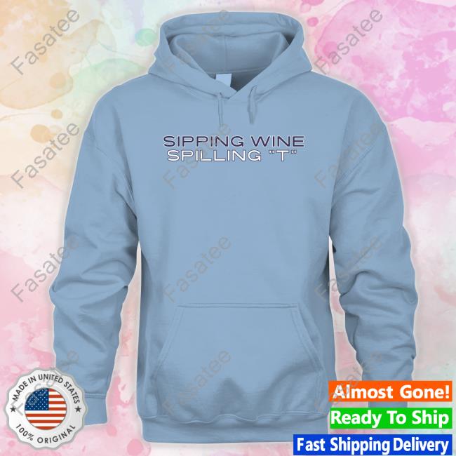 Sipping Wine Spilling T Hoodie