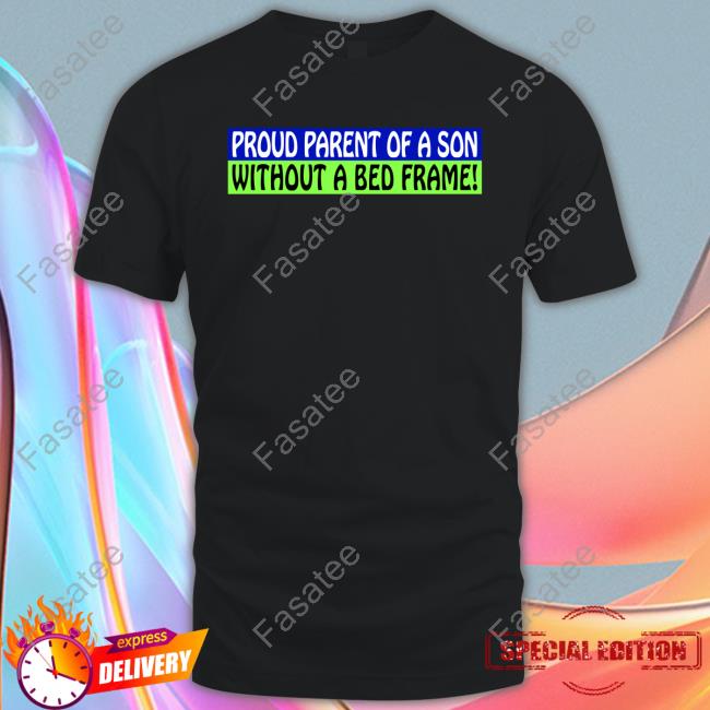 Proud Parent Of A Son Without A Bed Frame Hoodie Sweatshirt