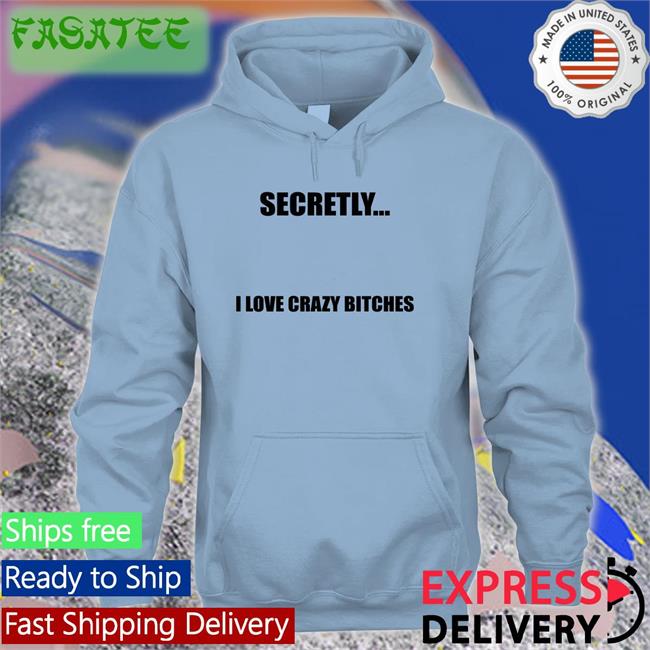 christophersturniolo Secretly I Love Crazy Bitches tees