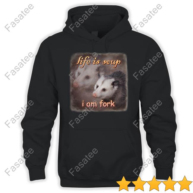 Snazzyseagull Life Is Soup I Am Fork Possum T Shirt Life Is Soup I Am Fork Possum T Shirt