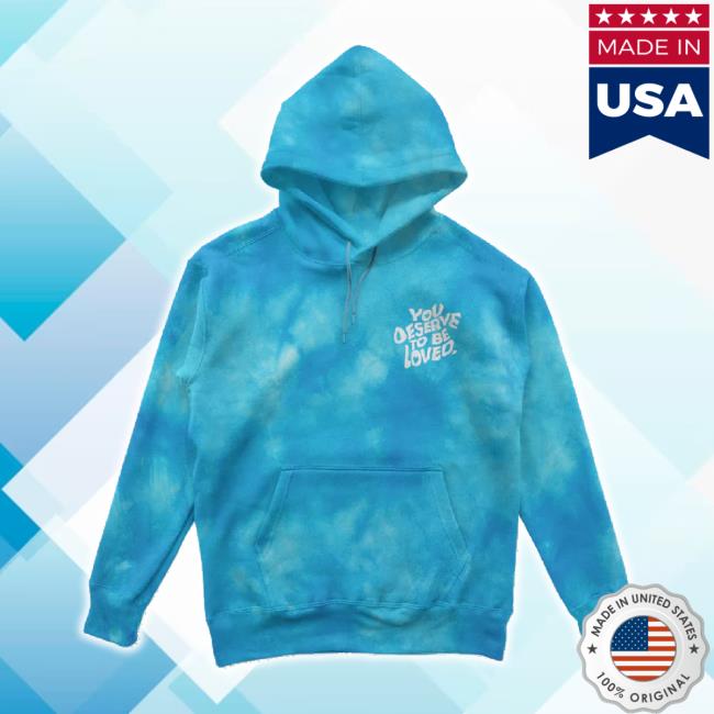 Original Dream Clothing Hq Merch Store You Deserve To Be Loved Tie-Dye Sweaters Blue Dreamclothinghq Shop