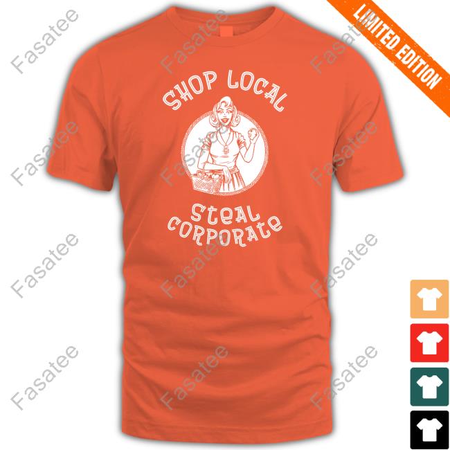 Shop Local Steal Corporate New Shirt