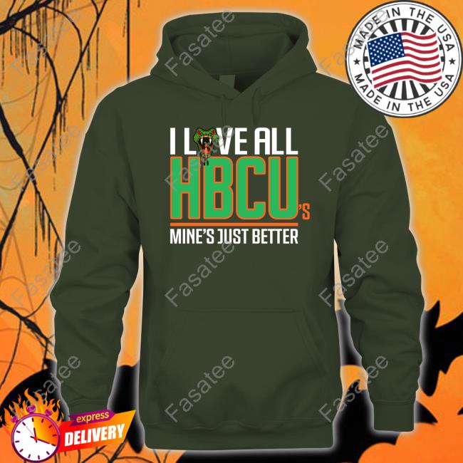 I Love All Hbcu's Mine's Just Better Sweatshirt I Love All Hbcu's Mine's Just Better Sweatshirt