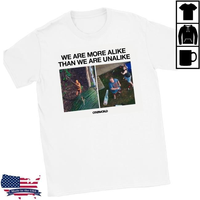 Official Otherworld Pod Merch Store We Are More Alike Than Unalike Hoodie