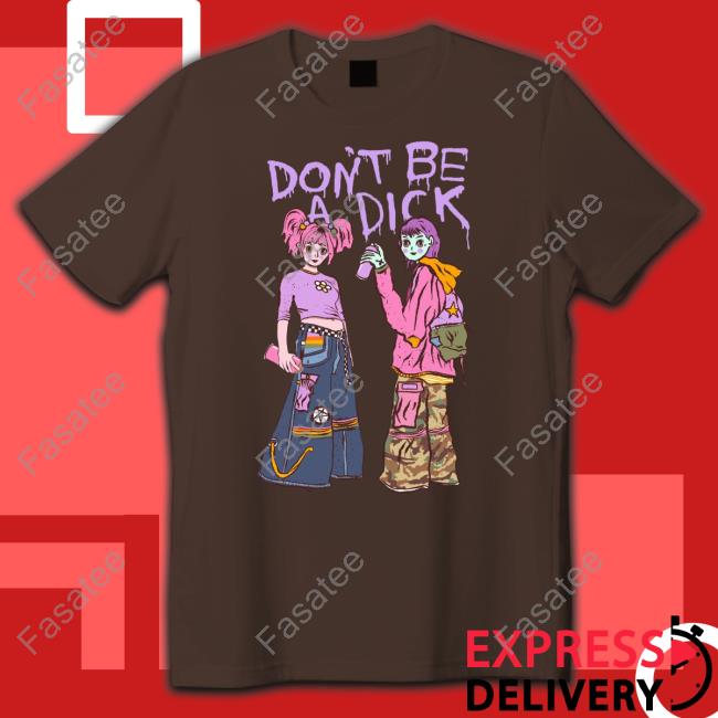 Don't Be A Dick Graffiti Chicks T Shirt Teenhearts