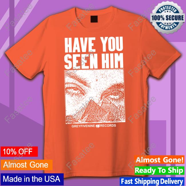 G59records Merch G59 Have You Seen Him T Shirt Grey Five Nine