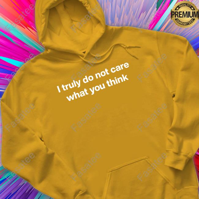 Found My Hoodie Store I Truly Do Not Care What You Think shirt