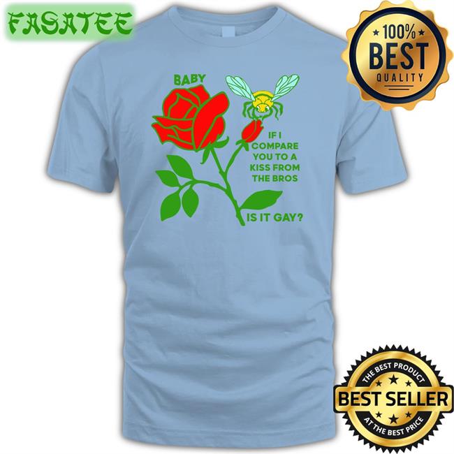 Baby If I Compare You To A Kiss From The Bros Is It Gay Sweatshirt