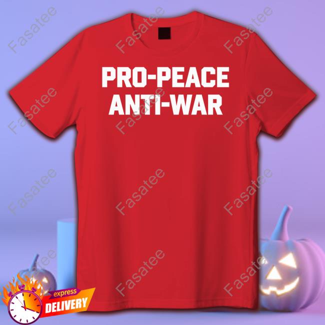 Pro Peace Anti War New Shirt