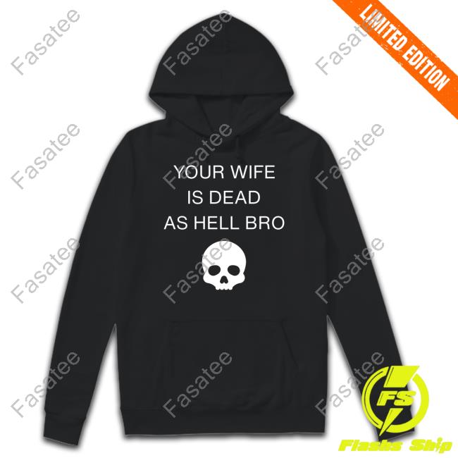 Grace Freud Your Wife Is Dead As Hell Bro Hoodie