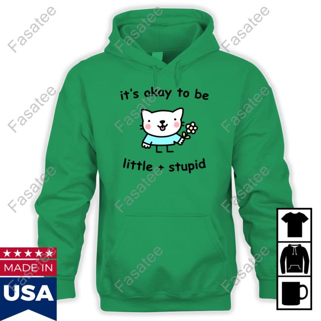 It's Okay To Be Little Stupid Sweatshirt Stinky Katie It's Okay To Be Little Stupid New Shirt