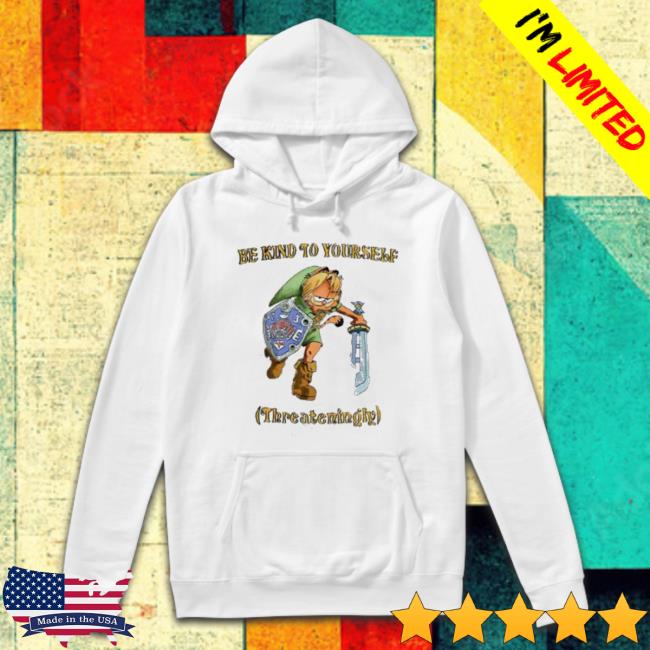 Be Kind To Yourself Threateningly Garfield Crewneck Sweatshirt Be Kind To Yourself Threateningly Garfield Tee
