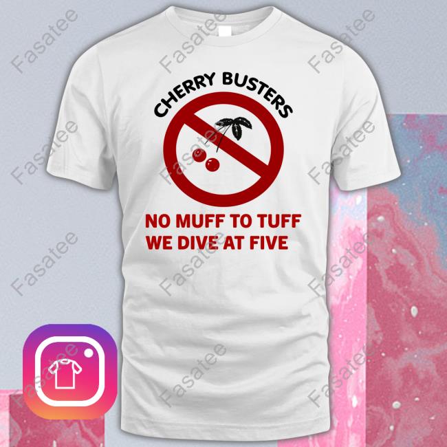 Cherry Busters No Muff To Tuff We Dive At Five New Shirt