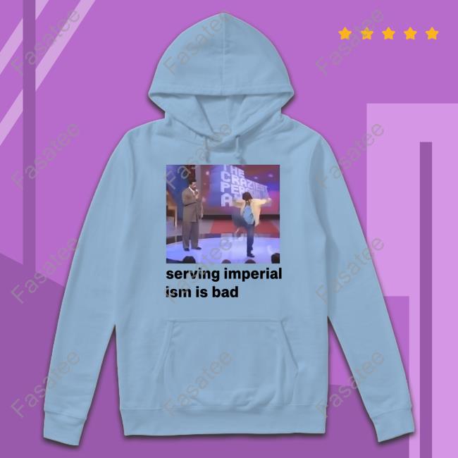 Serving Imperialism Is Bad T Shirt