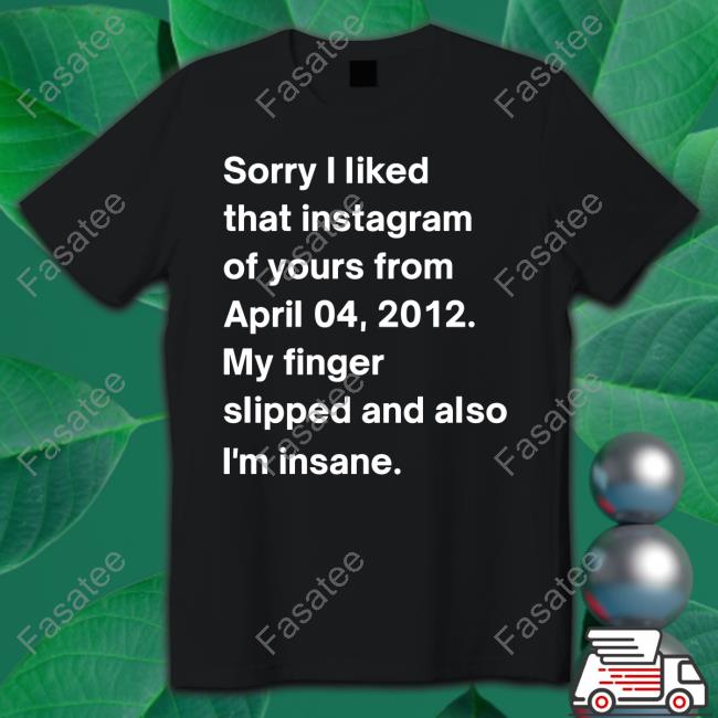 Sorry I Liked That Instagram Of Yours From April 04 2012 Sweatshirt