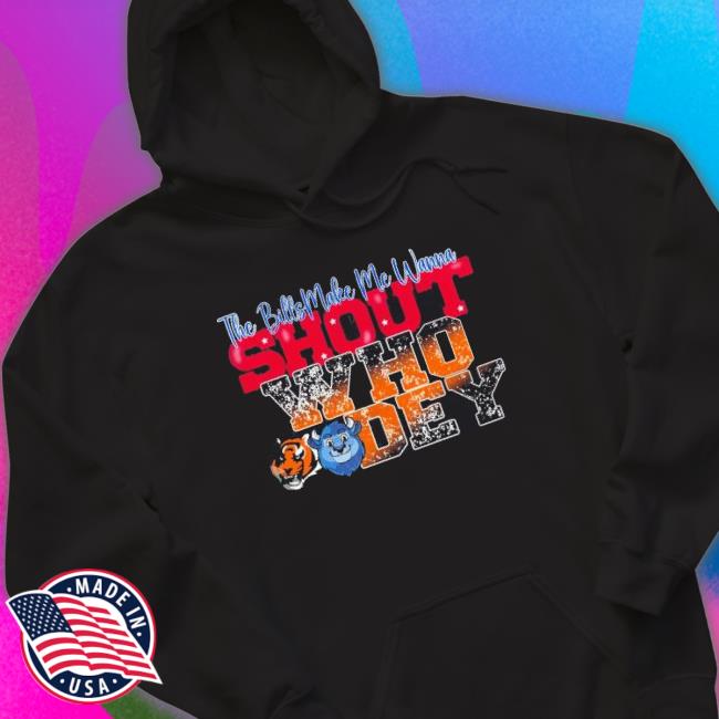 Bengals Vs Bills The Bills Make Me Wanna Shout Who Dey T-shirt Bengals Vs Bills The Bills Make Me Wanna Shout Who Dey Long Sleeve Shirt