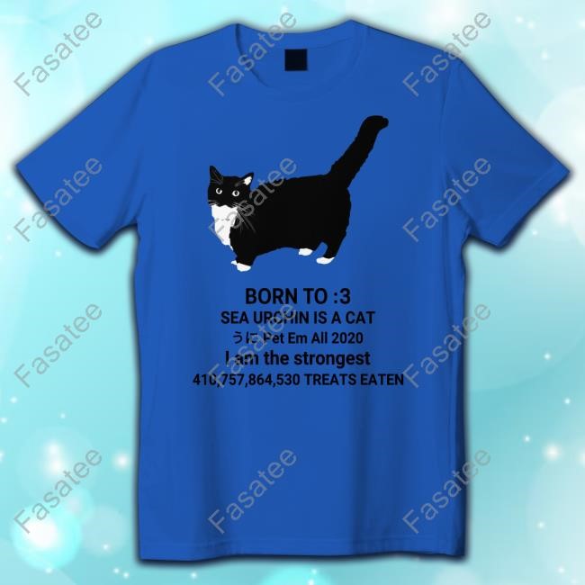 Youni Store Born To Sea Urchin Is A Cat Pet Em All 2020 I Am The Strongest Treats Eaten Tee Shirt