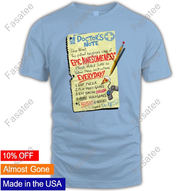 Doctor's Note Dear Parent This Patient Has A Rare Case Of Epic Awesomeness Tees
