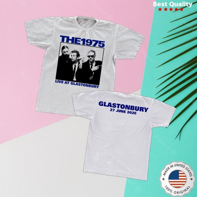 The1975 Merch Store Shop Live At Glastonbury Hoodie The1975 Merch Store Shop Live At Glastonbury Shirt